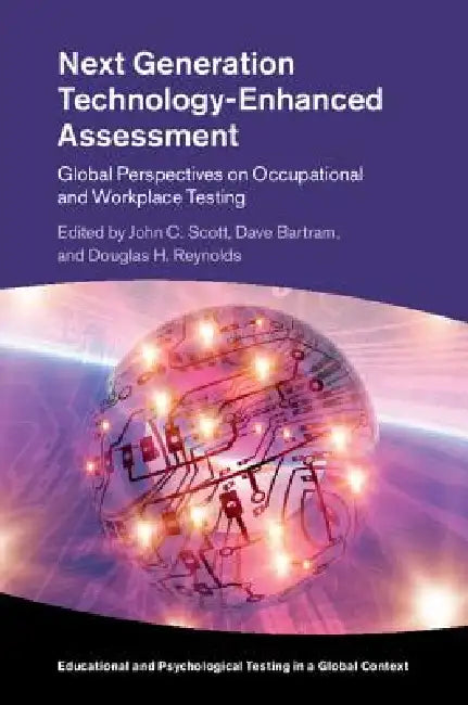 Next Generation Technology-Enhanced Assessment: Global Perspectives on Occupational and Workplace Testing by John C. Scott, Dave Bartram, Douglas H. Reynolds