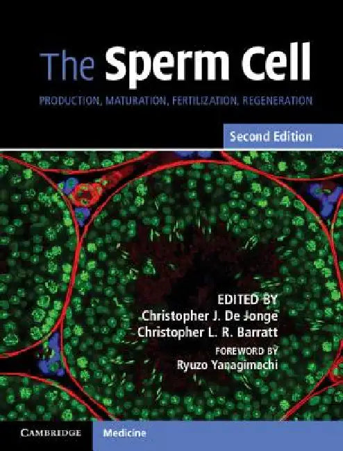 The Sperm Cell: Production, Maturation, Fertilization, Regeneration by Christopher J. de Jonge, Christopher L. R. Barratt, Ryuzo Yanagimachi
