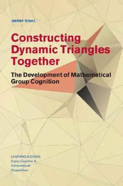 Constructing Dynamic Triangles Together by Gerry Stahl
