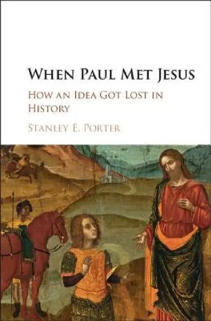 When Paul Met Jesus by Stanley E. Porter