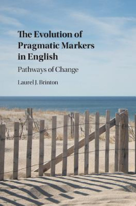 The Evolution of Pragmatic Markers in English by Laurel J. Brinton