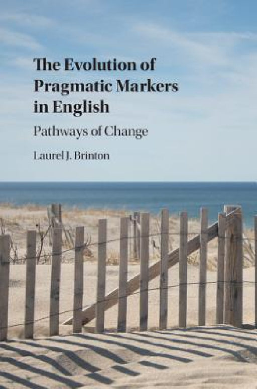 The Evolution of Pragmatic Markers in English by Laurel J. Brinton