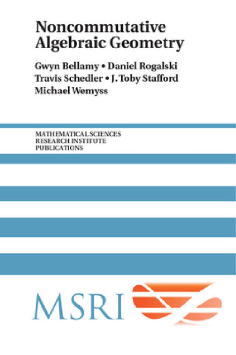 Noncommutative Algebraic Geometry by Gwyn Bellamy, Daniel Rogalski, Travis Schedler