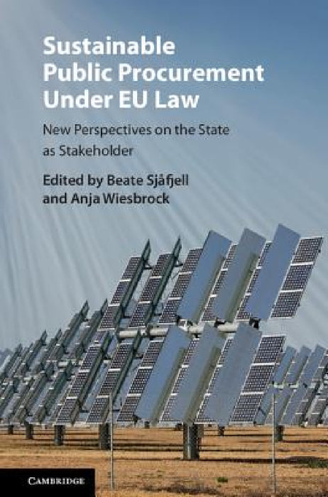 Sustainable Public Procurement Under EU Law by Beate Sjåfjell, Anja Wiesbrock