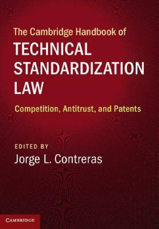 The Cambridge Handbook of Technical Standardization Law by Jorge L. Contreras