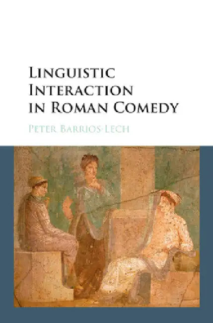 Linguistic Interaction in Roman Comedy by Peter Barrios-Lech