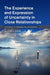 The Experience and Expression of Uncertainty in Close Relationships by Jennifer A. Theiss