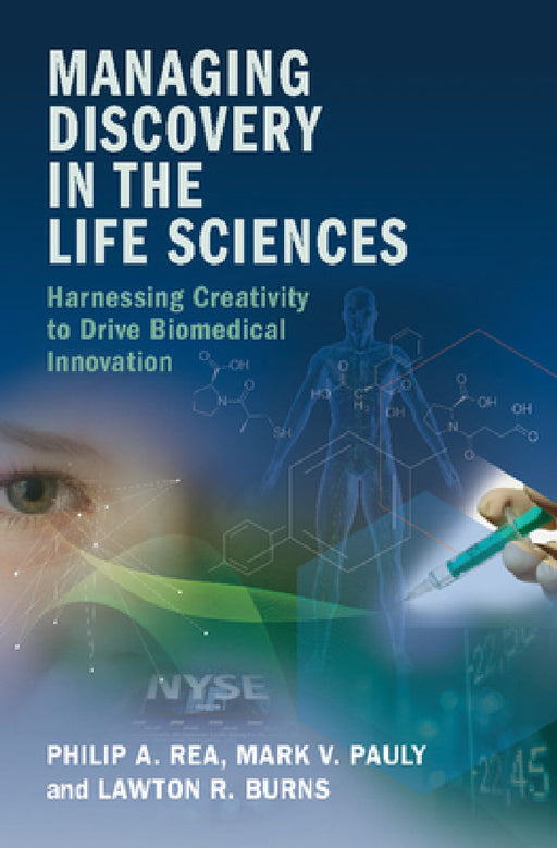 Managing Discovery in the Life Sciences by Philip A. Rea, Mark V. Pauly, Lawton R. Burns