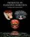 Primates in Flooded Habitats: Ecology and Conservation by Katarzyna Nowak, Adrian A. Barnett, Ikki Matsuda