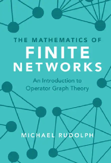 The Mathematics of Finite Networks by Michael Rudolph