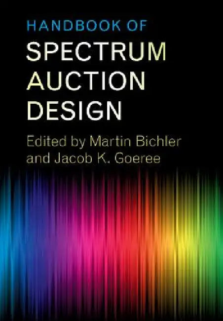 Handbook of Spectrum Auction Design by Martin Bichler, Jacob K. Goeree
