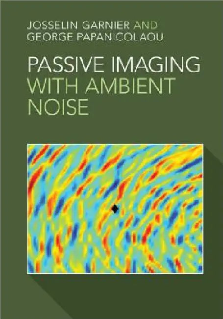 Passive Imaging with Ambient Noise by Josselin Garnier