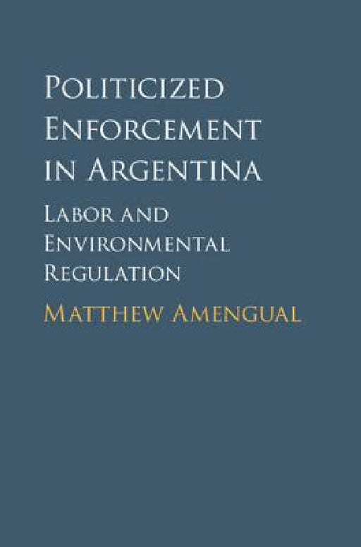 Politicized Enforcement in Argentina by Matthew Amengual