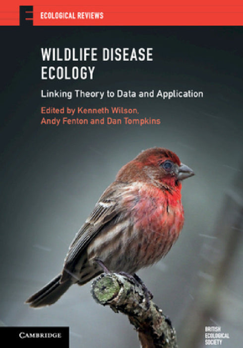 Wildlife Disease Ecology: Linking Theory to Data and Application by Kenneth Wilson, Andy Fenton, Dan Tompkins