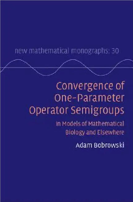 Convergence of One-parameter Operator Semigroups by Adam Bobrowski