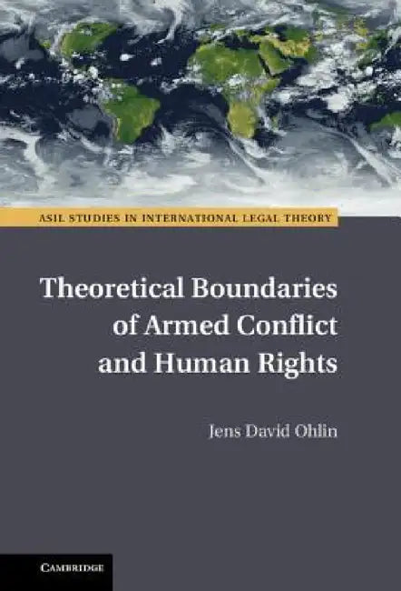 Theoretical Boundaries of Armed Conflict and Human Rights by Jens David Ohlin