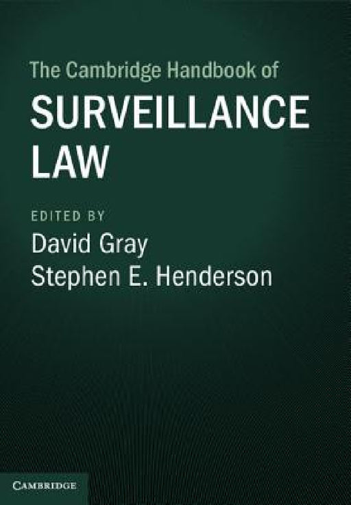 The Cambridge Handbook of Surveillance Law by David Gray, Stephen E. Henderson