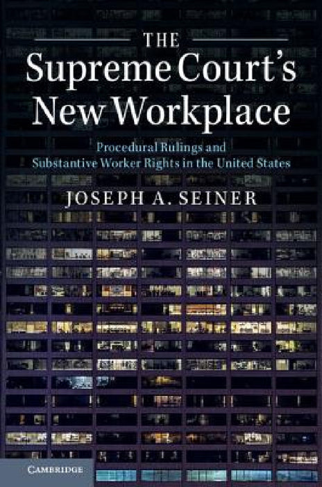 The Supreme Court's New Workplace by Joseph A. Seiner