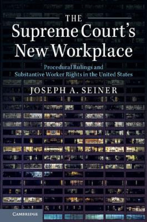 The Supreme Court's New Workplace by Joseph A. Seiner