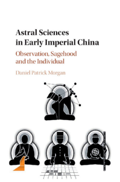 Astral Sciences in Early Imperial China by Daniel Patrick Morgan