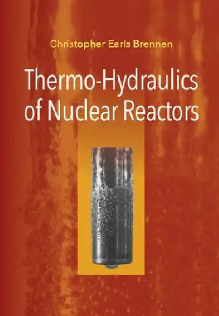 Thermo-Hydraulics of Nuclear Reactors by Christopher Earls Brennen
