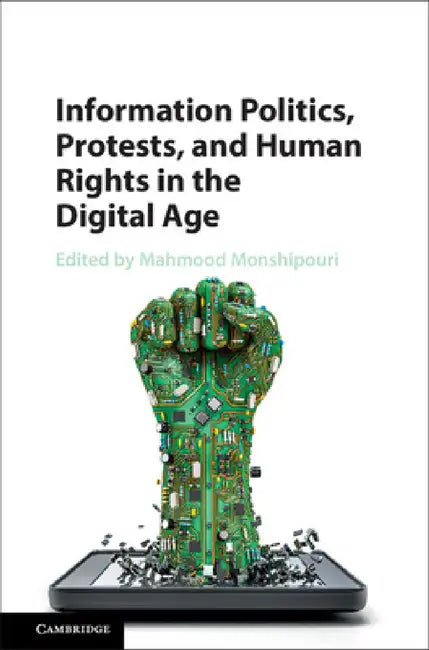 Information Politics, Protests, and Human Rights in the Digital Age by Mahmood Monshipouri