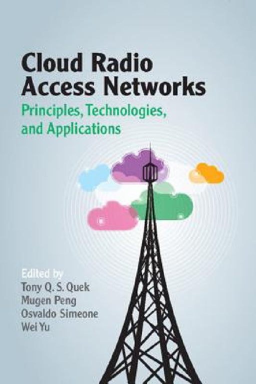 Cloud Radio Access Networks by Tony Q. S. Quek, Mugen Peng, Osvaldo Simeone
