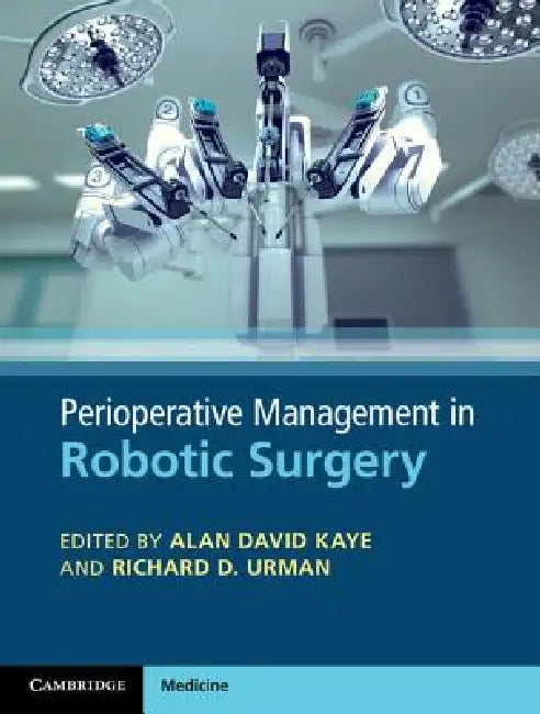 Perioperative Management in Robotic Surgery by Alan David Kaye, Richard D. Urman