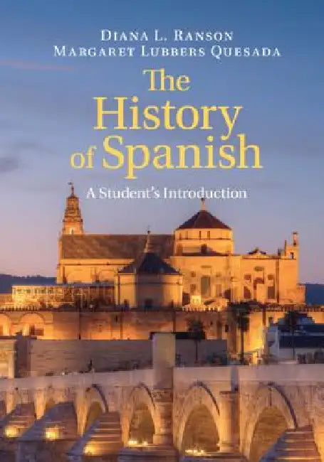 The History of Spanish: A Student's Introduction by Diana L. Ranson, Margaret Lubbers Quesada