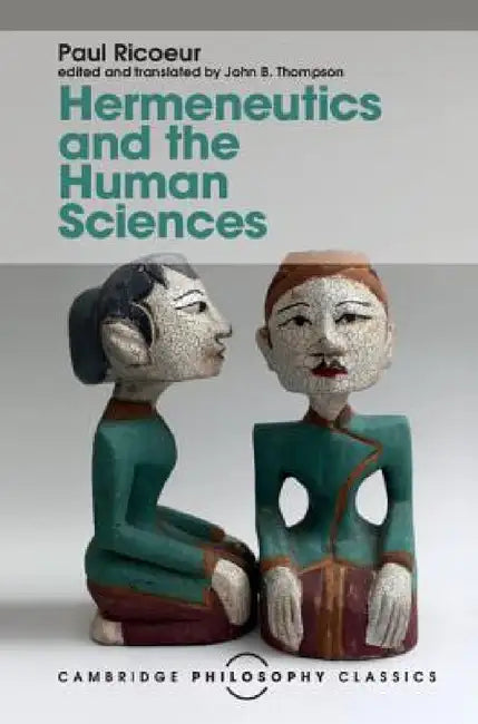 Hermeneutics and the Human Sciences by Paul Ricoeur, John B. Thompson