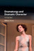 Dramaturgy and Dramatic Character by William Storm