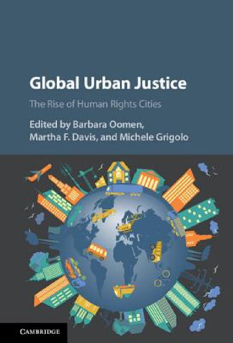 Global Urban Justice by Barbara Oomen, Martha F. Davis, Michele Grigolo