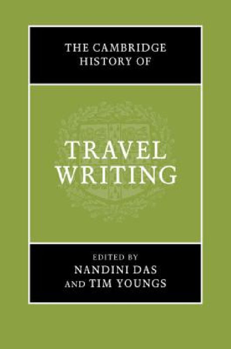 The Cambridge History of Travel Writing by Nandini Das, Tim Youngs