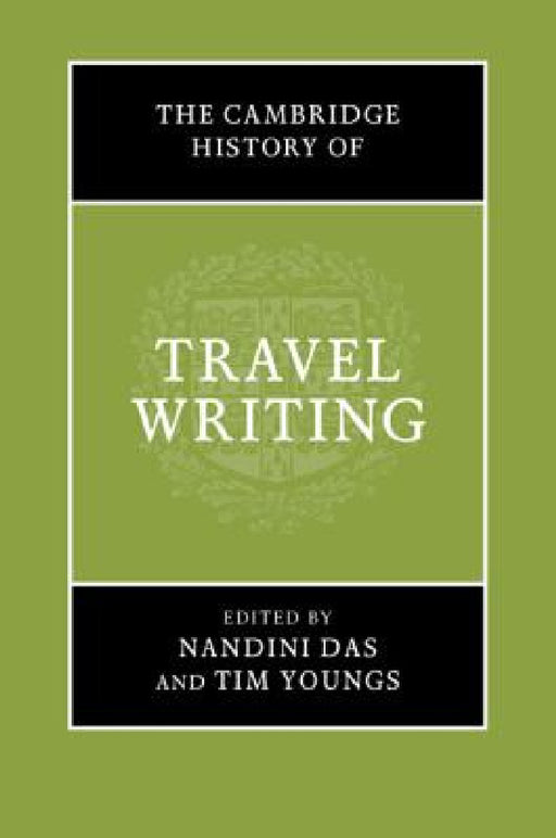 The Cambridge History of Travel Writing by Nandini Das, Tim Youngs