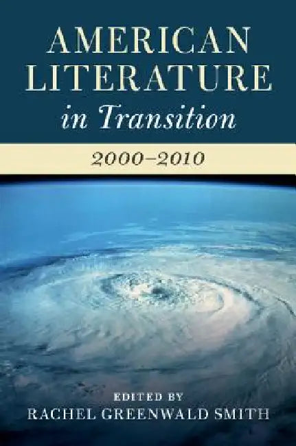 American Literature in Transition, 2000-2010 by Rachel Greenwald Smith