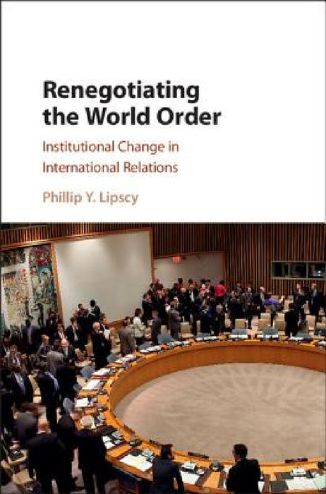 Renegotiating the World Order by Phillip Y. Lipscy