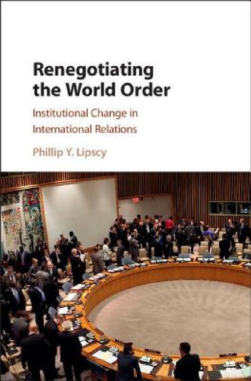 Renegotiating the World Order by Phillip Y. Lipscy