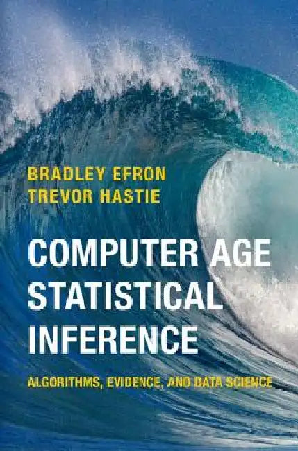 Computer Age Statistical Inference: Algorithms, Evidence, and Data Science by Bradley Efron