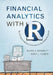 Financial Analytics with R: Building a Laptop Laboratory for Data Science by Mark J. Bennett