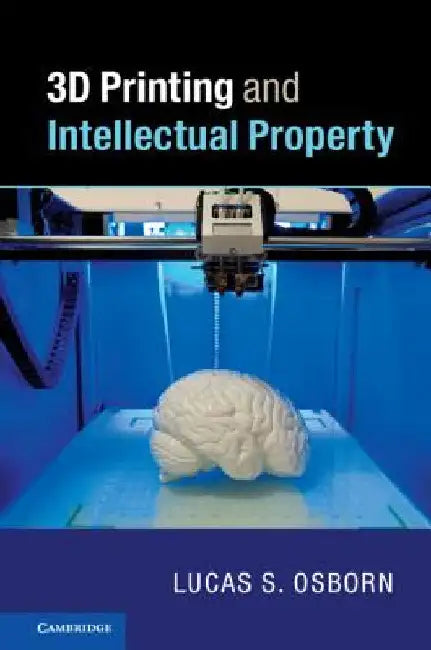 3D Printing and Intellectual Property by Lucas S. Osborn