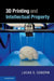3D Printing and Intellectual Property by Lucas S. Osborn
