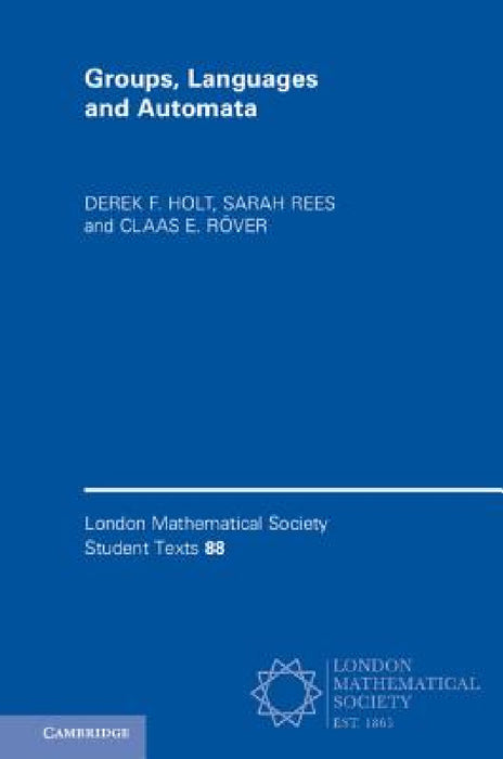 Groups, Languages and Automata by Derek F. Holt, Sarah Rees, Claas E. Röver