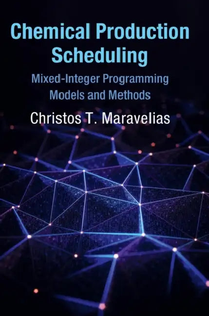 Chemical Production Scheduling by Christos T. Maravelias