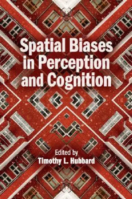 Spatial Biases in Perception and Cognition by Timothy L. Hubbard