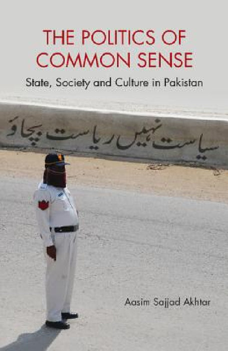 The Politics of Common Sense by Aasim Sajjad Akhtar