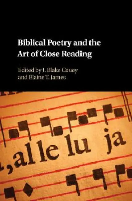 Biblical Poetry and the Art of Close Reading by J. Blake Couey, Elaine T. James