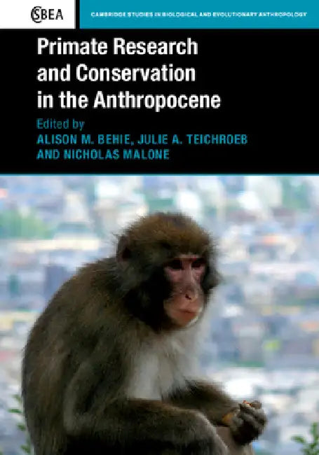 Primate Research and Conservation in the Anthropocene by Alison M. Behie, Julie A. Teichroeb, Nicholas Malone