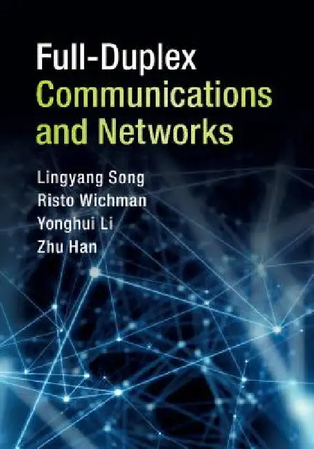 Full-Duplex Communications and Networks by Lingyang Song, Risto Wichman, Yonghui Li