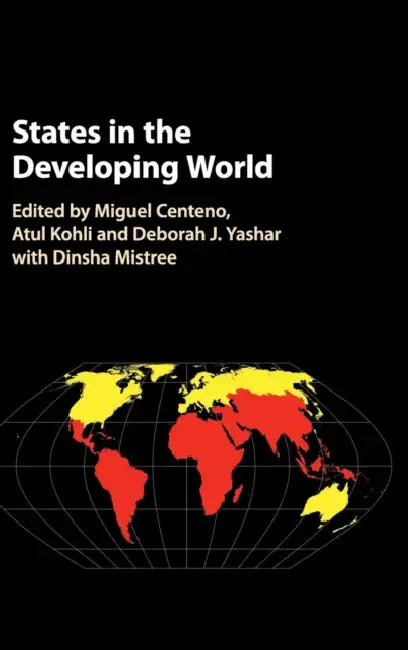 States in the Developing World by Miguel A. Centeno, Atul Kohli, Deborah J. Yashar
