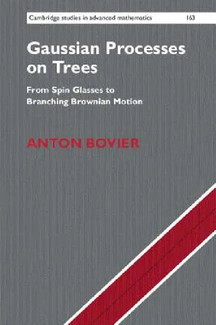 Gaussian Processes on Trees: From Spin Glasses to Branching Brownian Motion by Anton Bovier